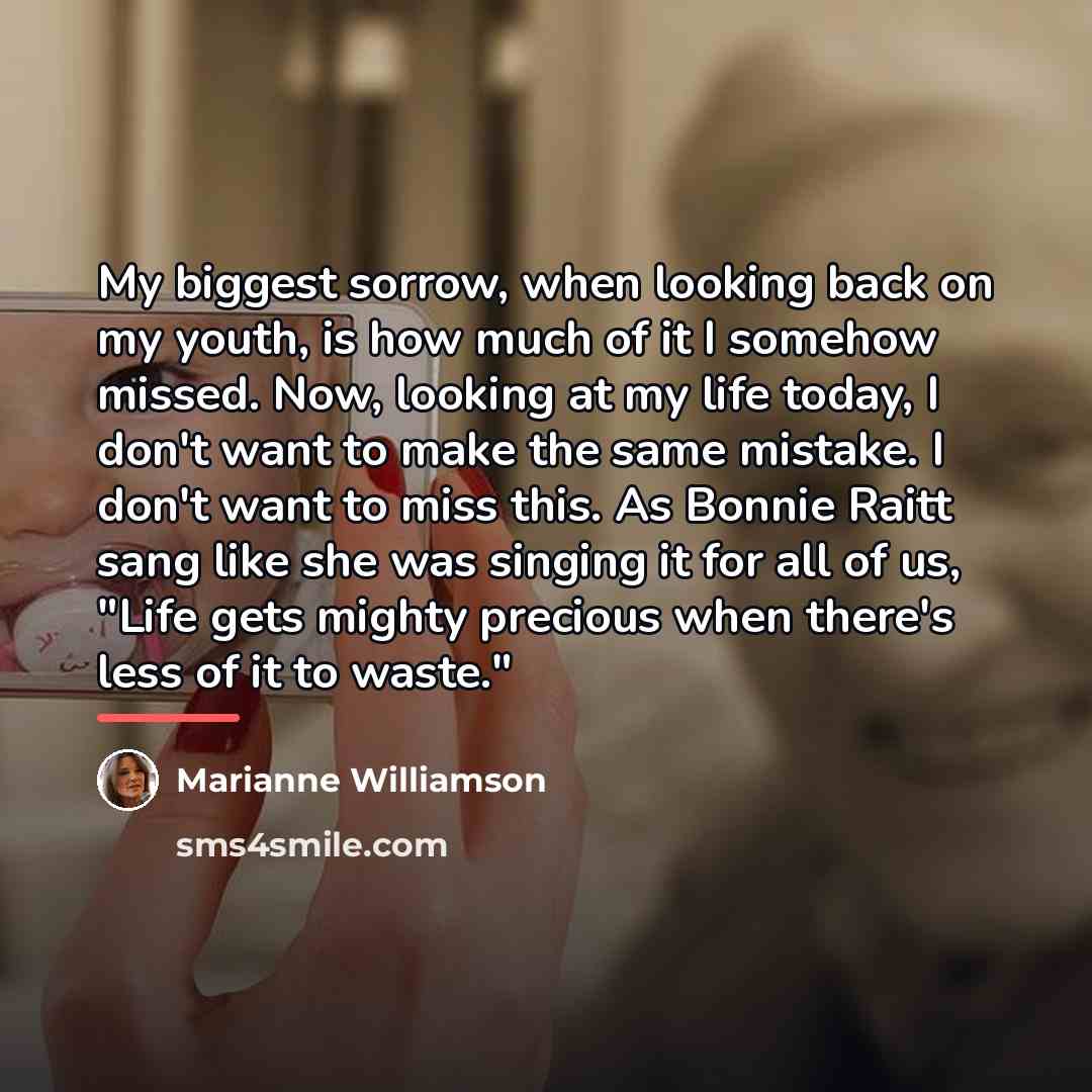 “My biggest sorrow, when looking back on my youth, is…” quote by Marianne Williamson