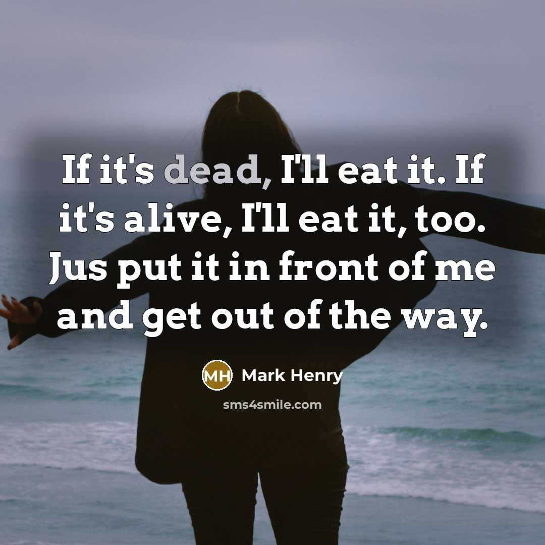 “If it's dead, I'll eat it. If it's alive, I'll…” quote by Mark Henry