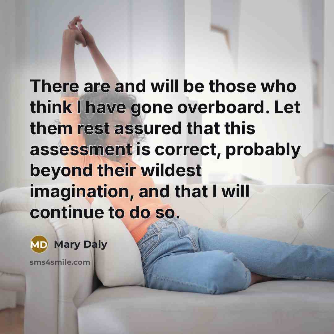 “There are and will be those who think I have…” quote by Mary Daly