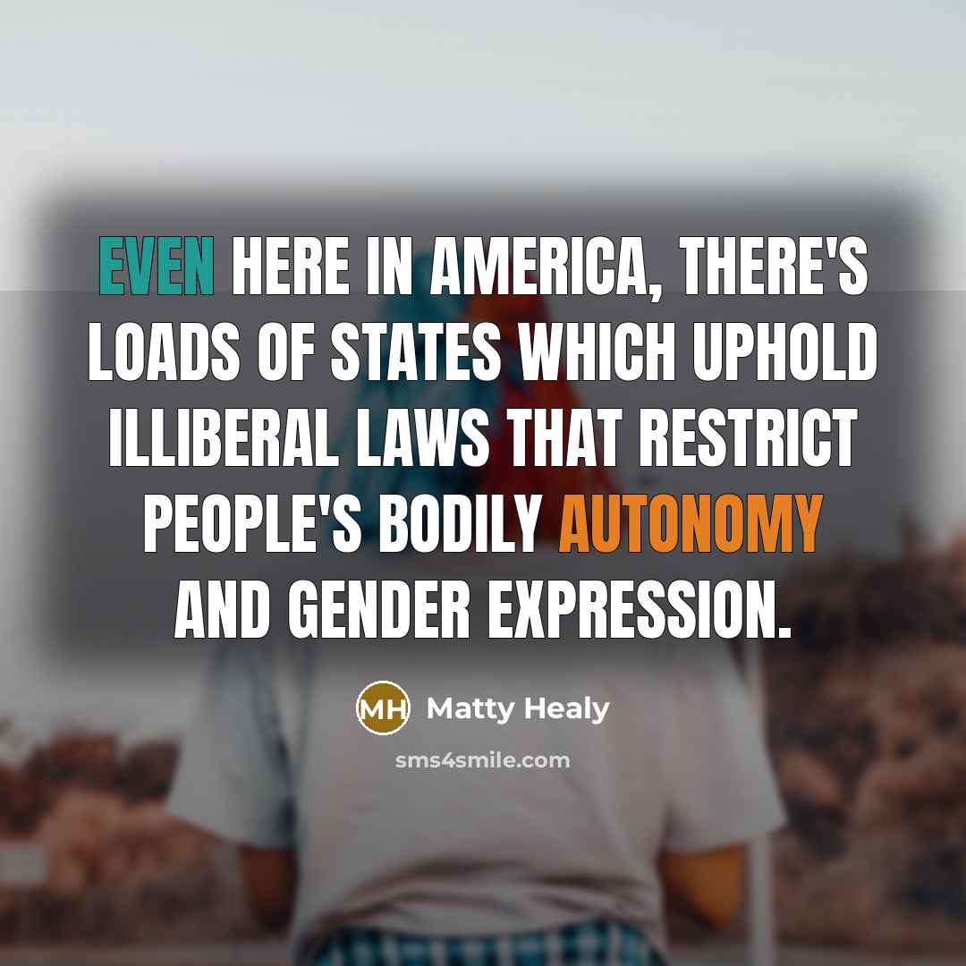 “Even here in America, there's loads of states which uphold…” quote by Matty Healy