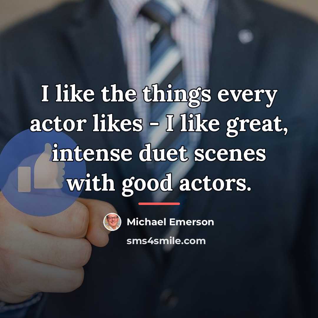 “I like the things every actor likes - I like…” quote by Michael Emerson