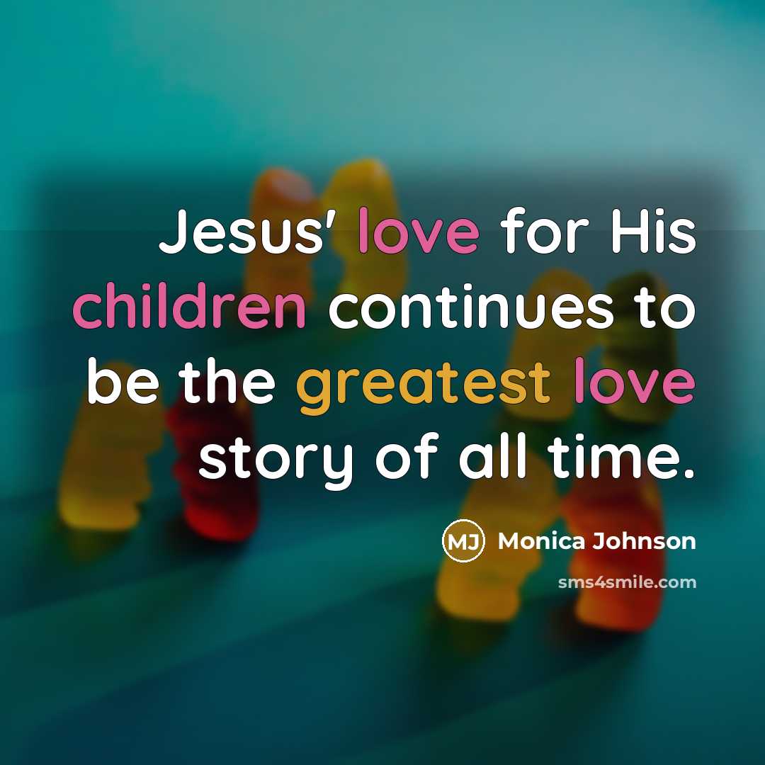 “Jesus' love for His children continues to be the greatest…” quote by Monica Johnson