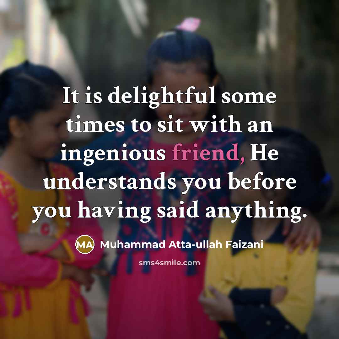 “It is delightful some times to sit with an ingenious…” quote by Muhammad Atta-ullah Faizani