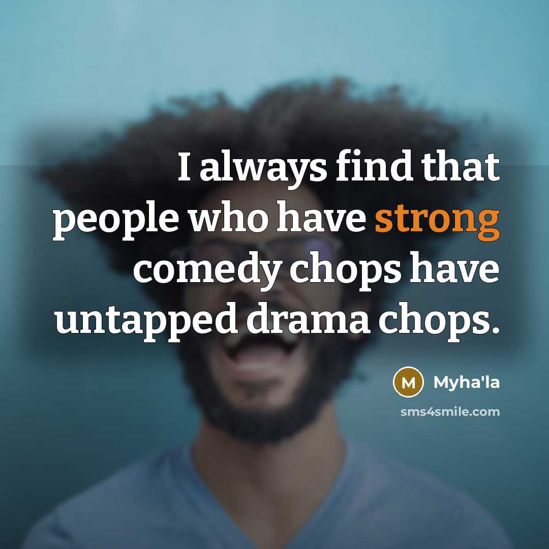 “I always find that people who have strong comedy chops…” quote by Myha'la