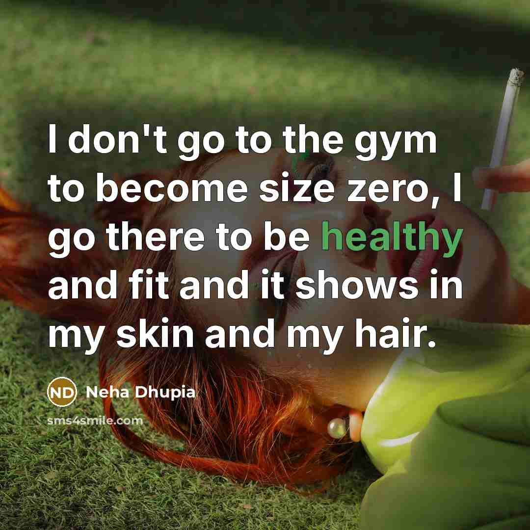 “I don't go to the gym to become size zero,…” quote by Neha Dhupia