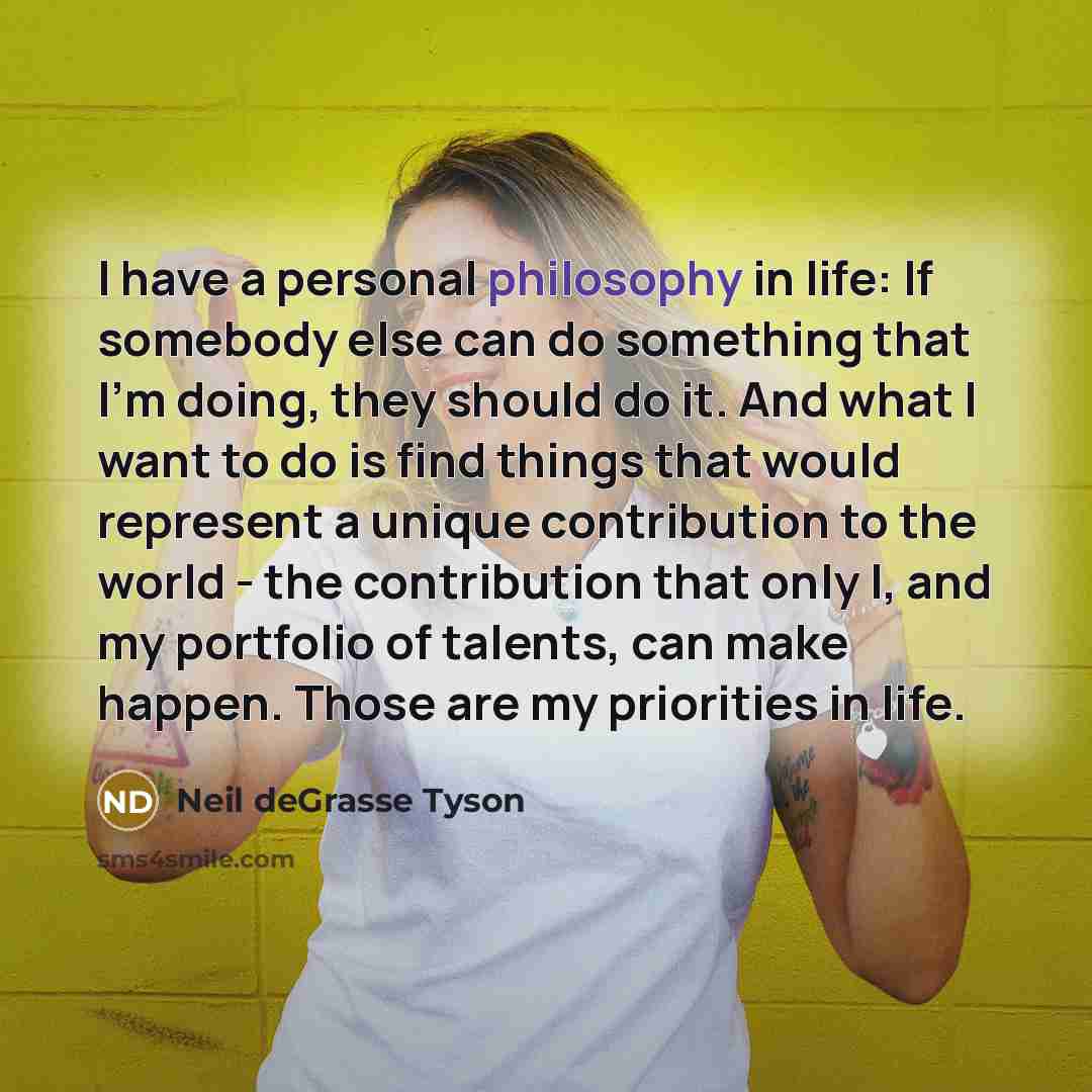 “I have a personal philosophy in life: If somebody else…” quote by Neil deGrasse Tyson