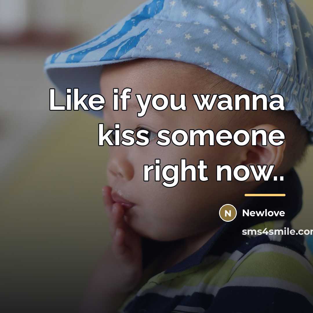 “Like if you wanna kiss someone right now..…” quote by Newlove