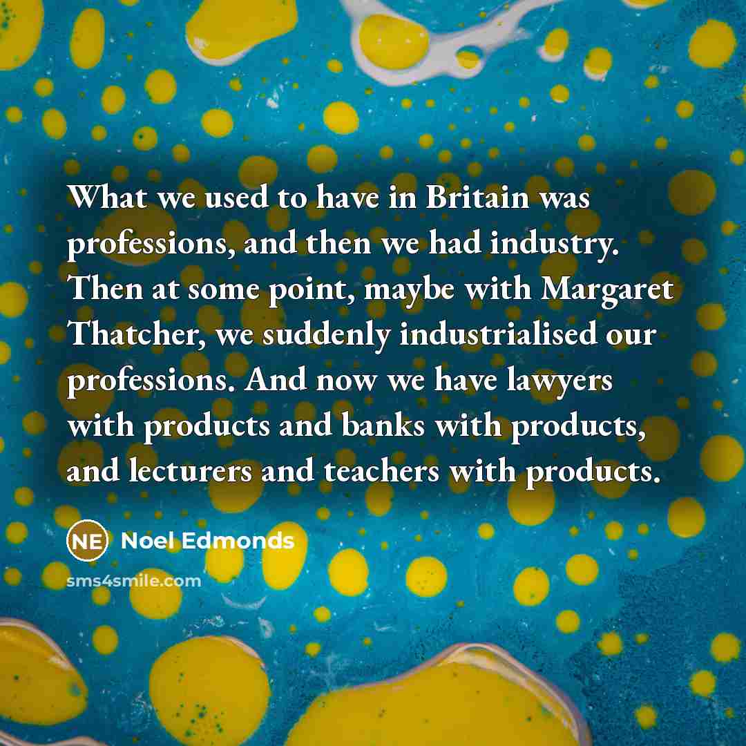 “What we used to have in Britain was professions, and…” quote by Noel Edmonds