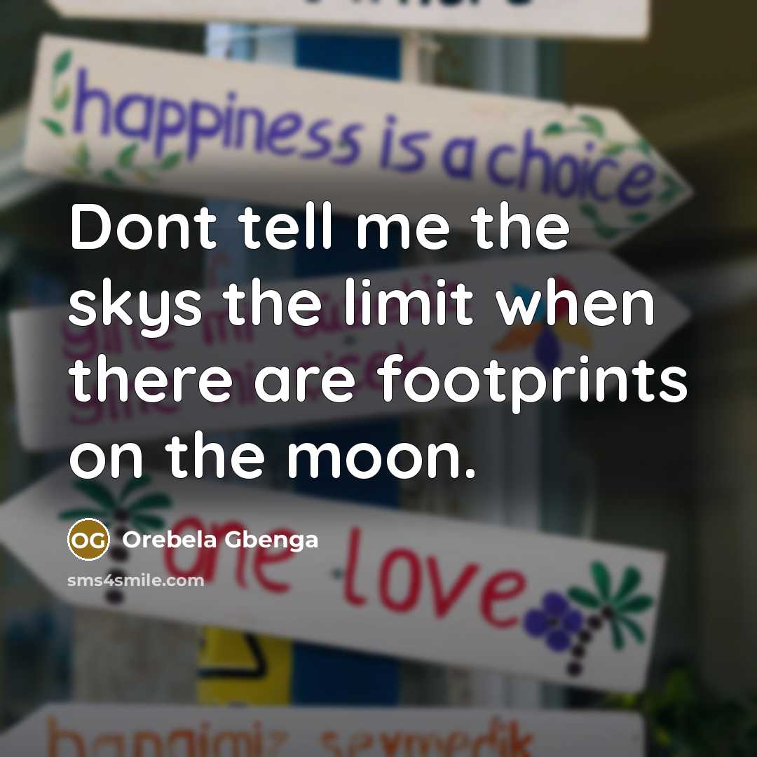 “Dont tell me the skys the limit when there are…” quote by Orebela Gbenga