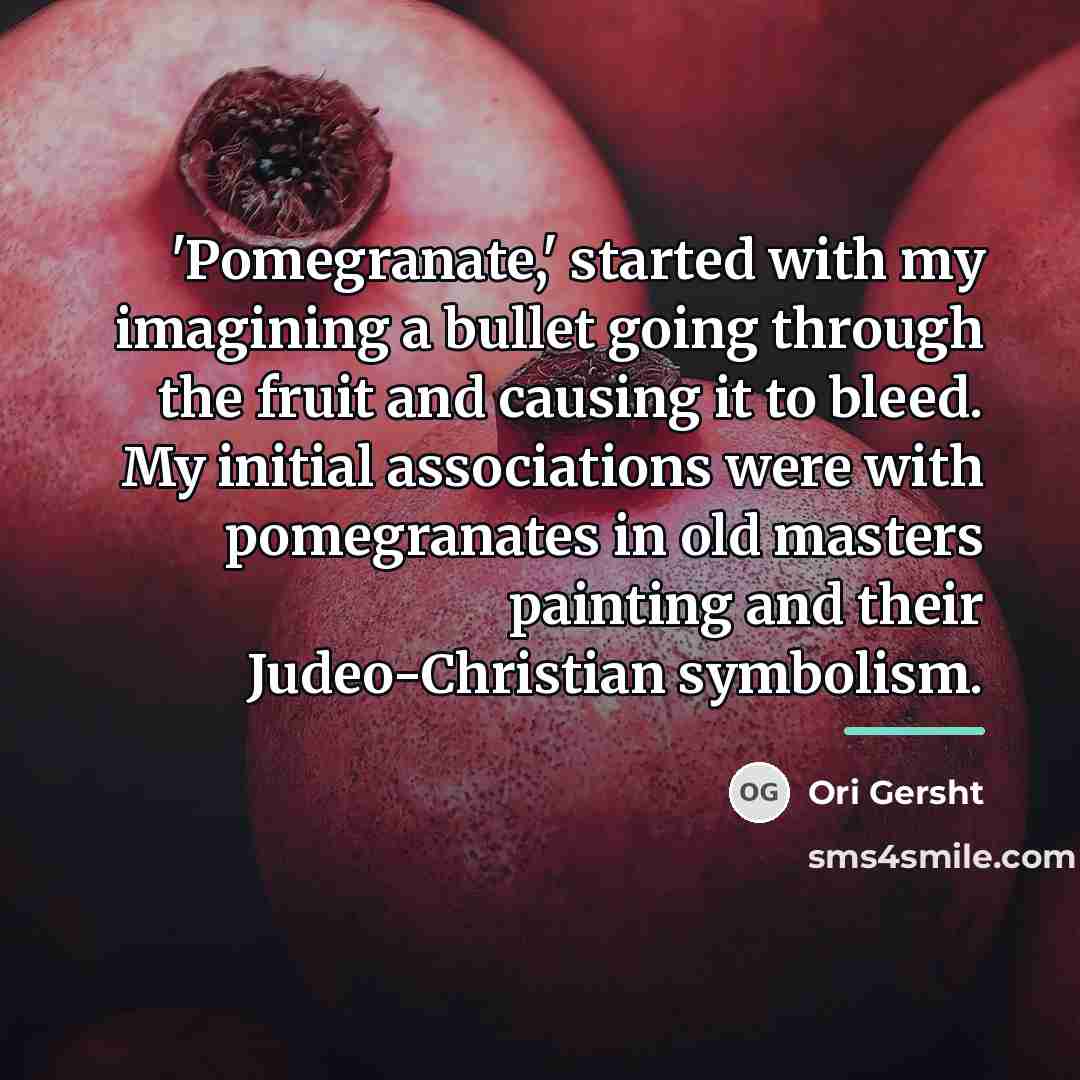 “'Pomegranate,' started with my imagining a bullet going through the…” quote by Ori Gersht