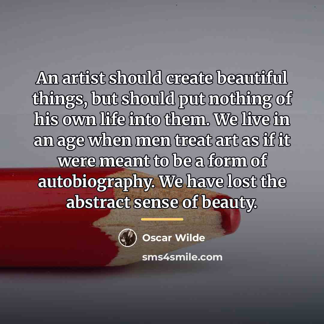 “An artist should create beautiful things, but should put nothing…” quote by Oscar Wilde