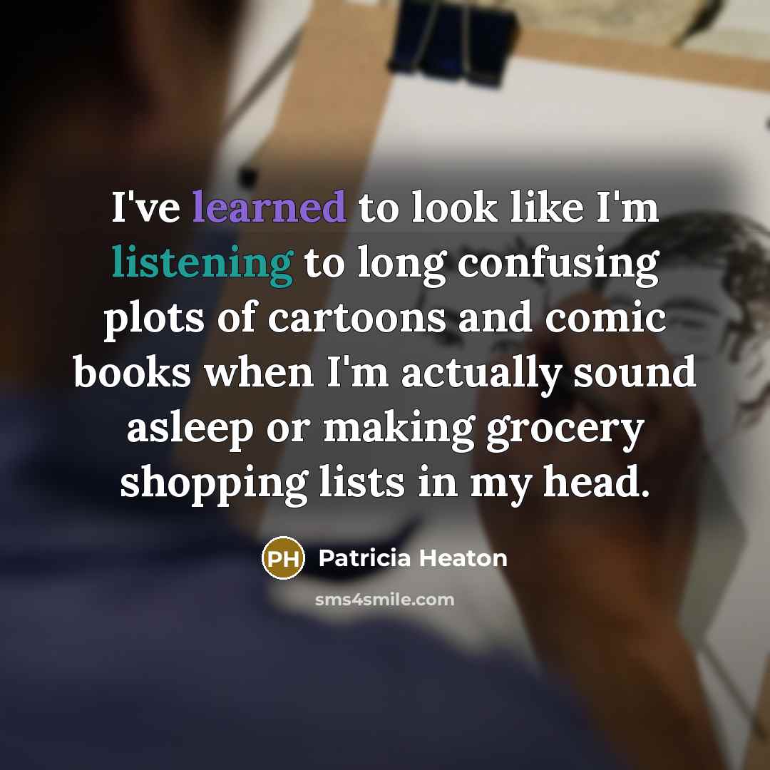 “I've learned to look like I'm listening to long confusing…” quote by Patricia Heaton