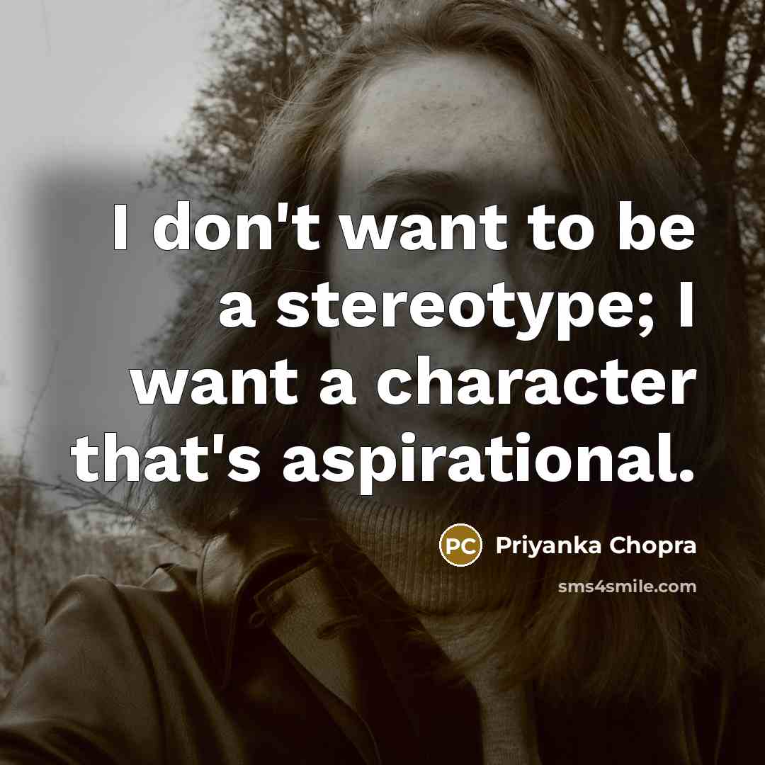 “I don't want to be a stereotype; I want a…” quote by Priyanka Chopra