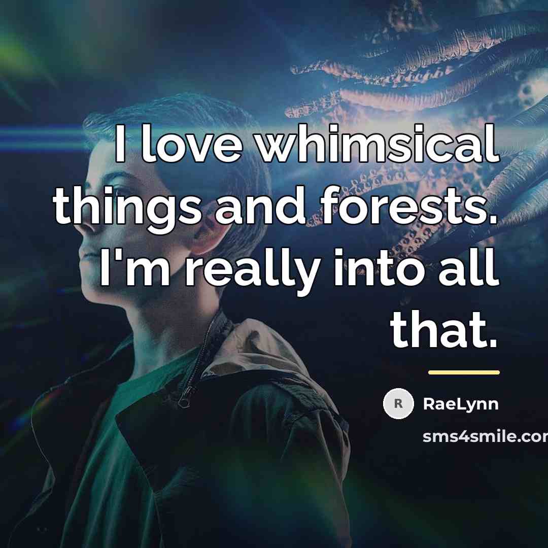 “I love whimsical things and forests. I'm really into all…” quote by RaeLynn