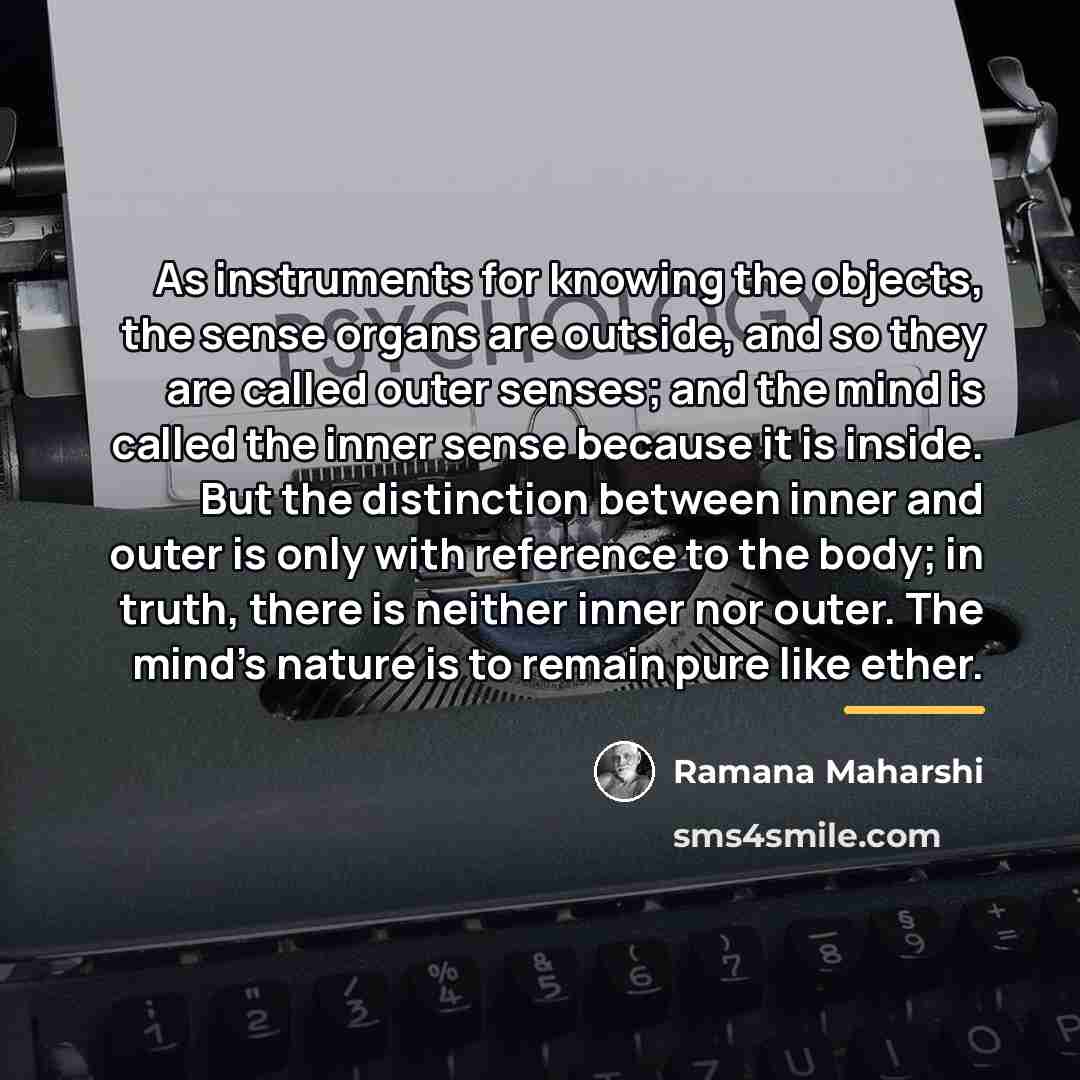 “As instruments for knowing the objects, the sense organs are…” quote by Ramana Maharshi