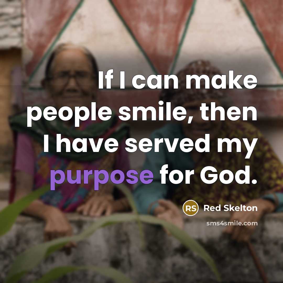 “If I can make people smile, then I have served…” quote by Red Skelton