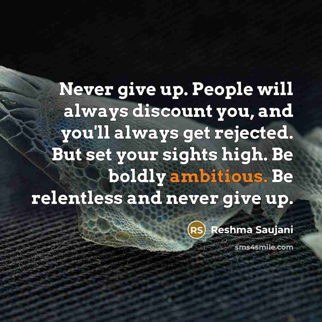 “Never give up. People will always discount you, and you'll…” quote by Reshma Saujani