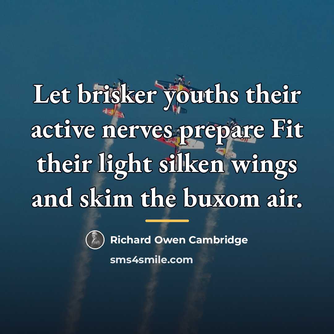 “Let brisker youths their active nerves prepare Fit their light…” quote by Richard Owen Cambridge