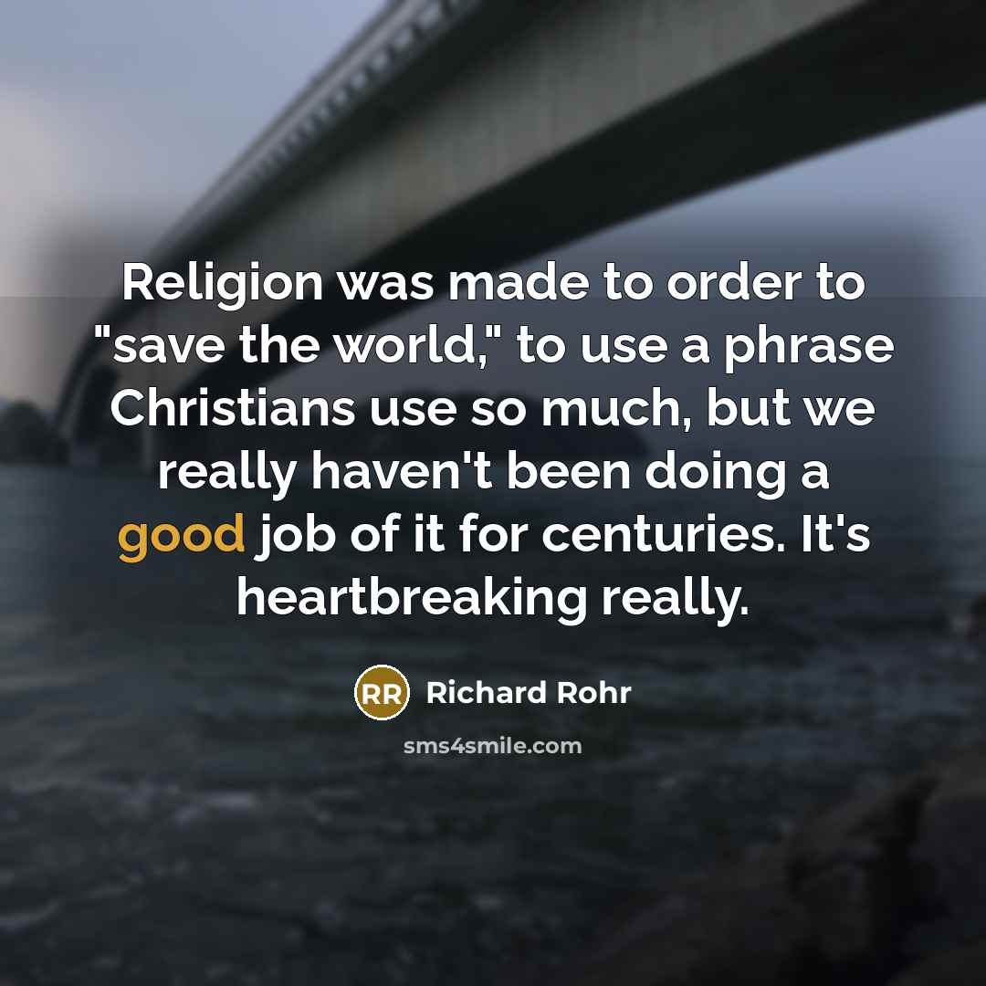 “Religion was made to order to "save the world," to…” quote by Richard Rohr