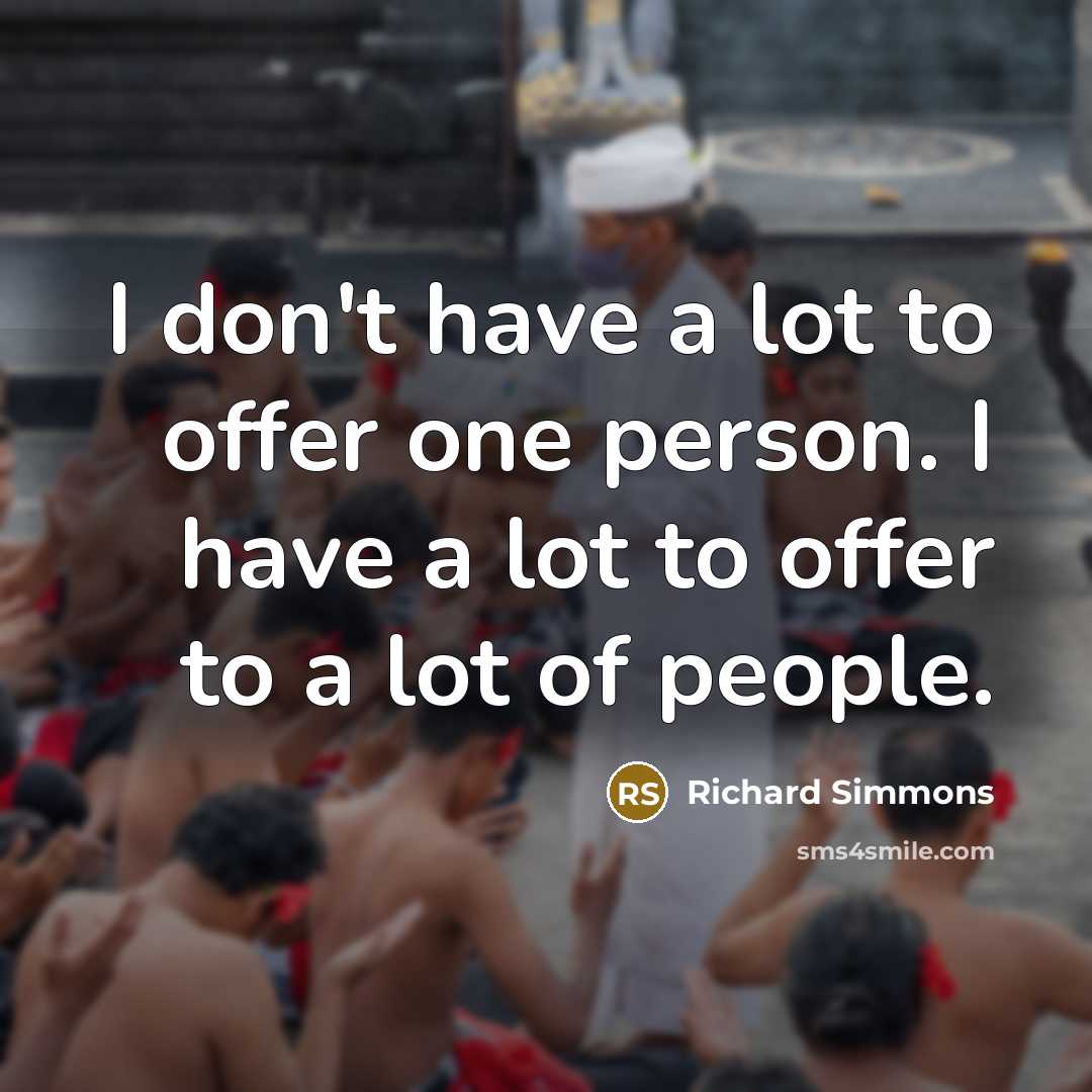 “I don't have a lot to offer one person. I…” quote by Richard Simmons