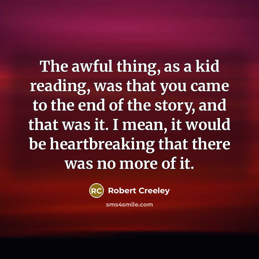 “The awful thing, as a kid reading, was that you…” quote by Robert Creeley