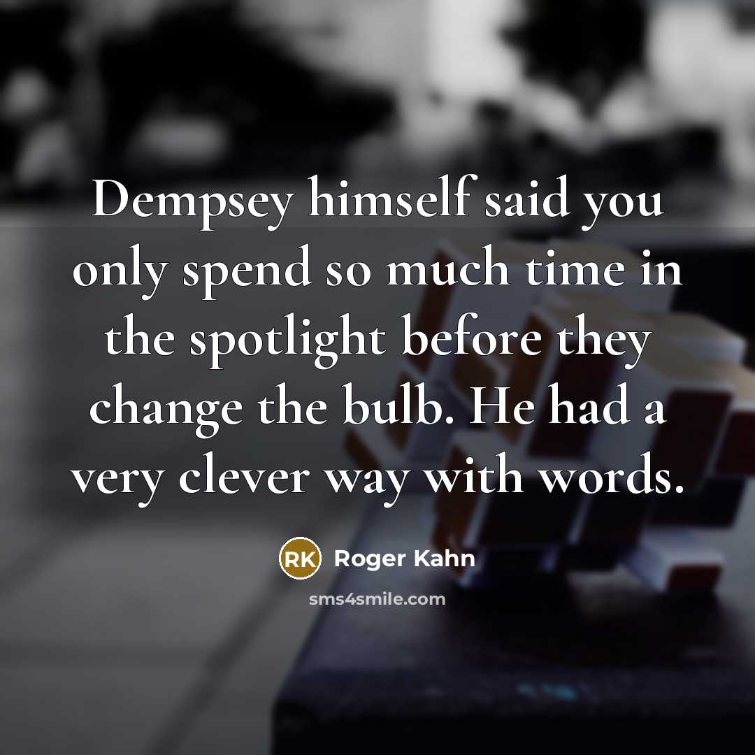 “Dempsey himself said you only spend so much time in…” quote by Roger Kahn