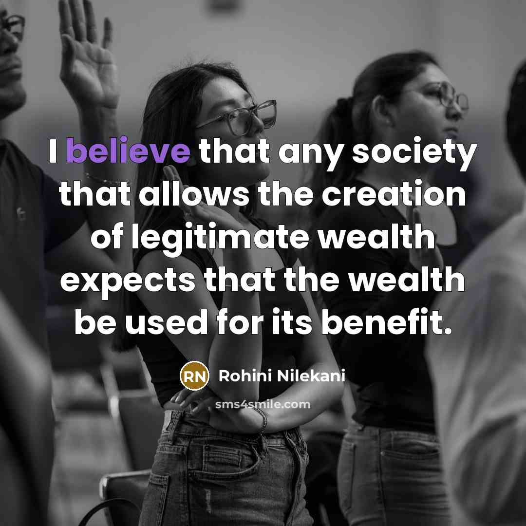 “I believe that any society that allows the creation of…” quote by Rohini Nilekani