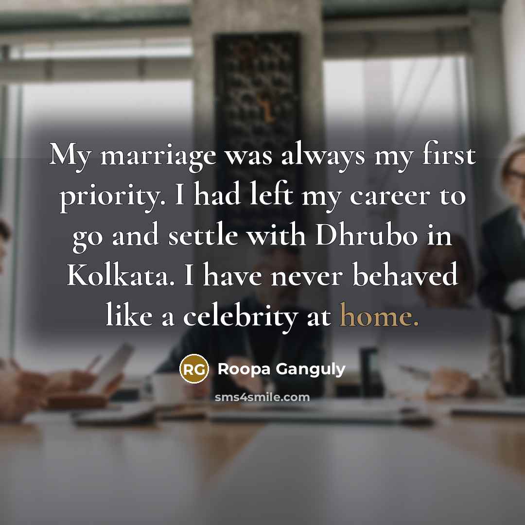 “My marriage was always my first priority. I had left…” quote by Roopa Ganguly