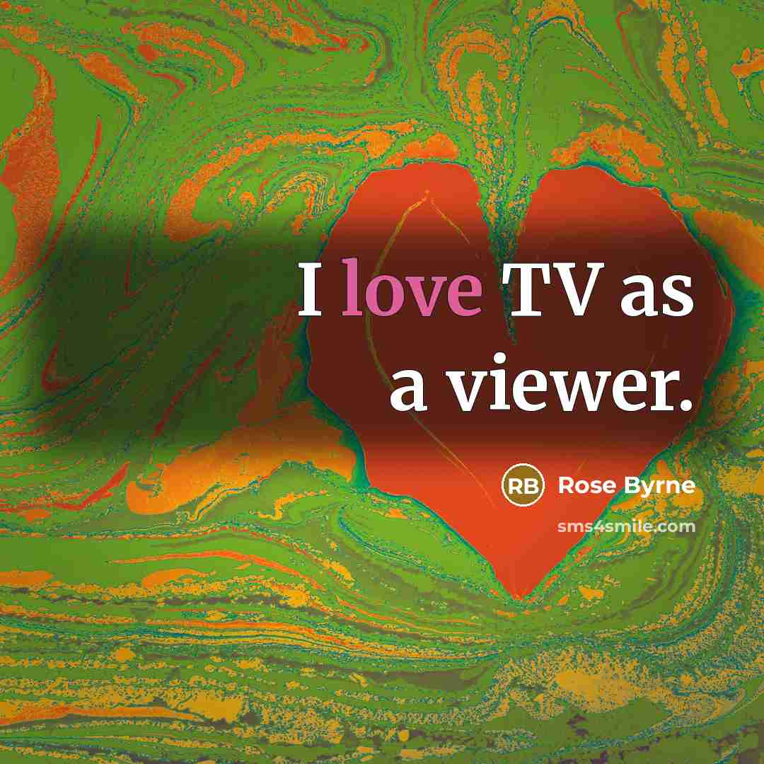 “I love TV as a viewer.…” quote by Rose Byrne