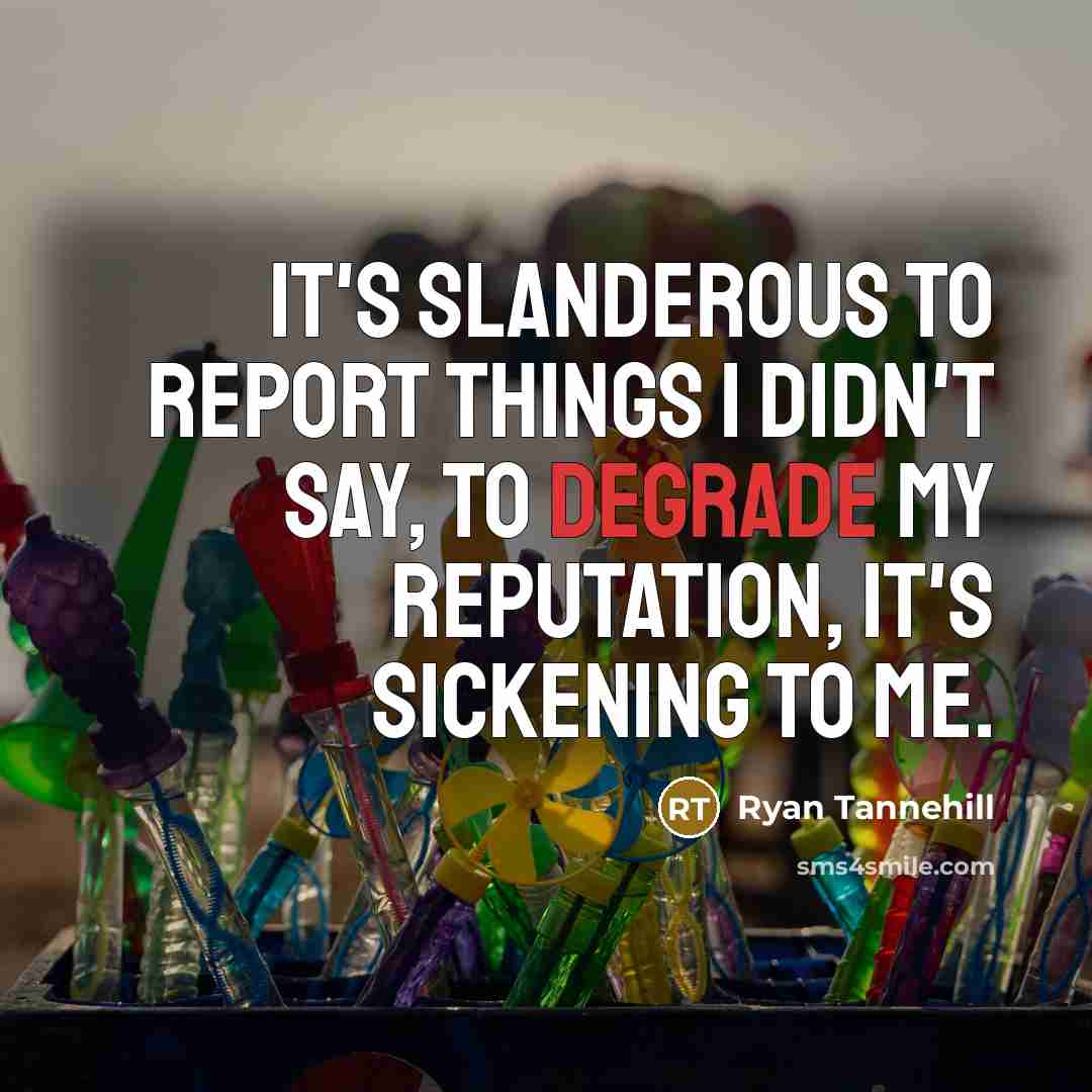 “It's slanderous to report things I didn't say, to degrade…” quote by Ryan Tannehill