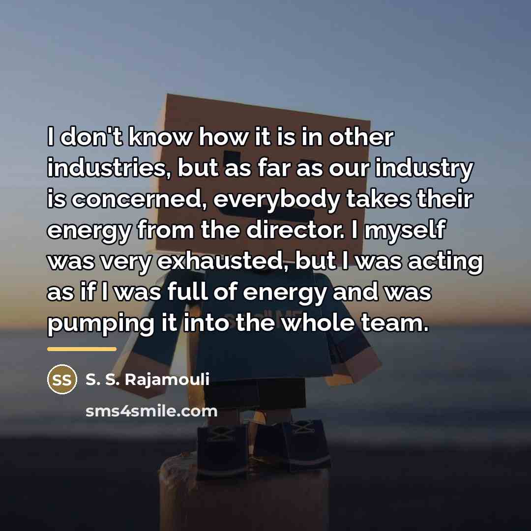 “I don't know how it is in other industries, but…” quote by S. S. Rajamouli