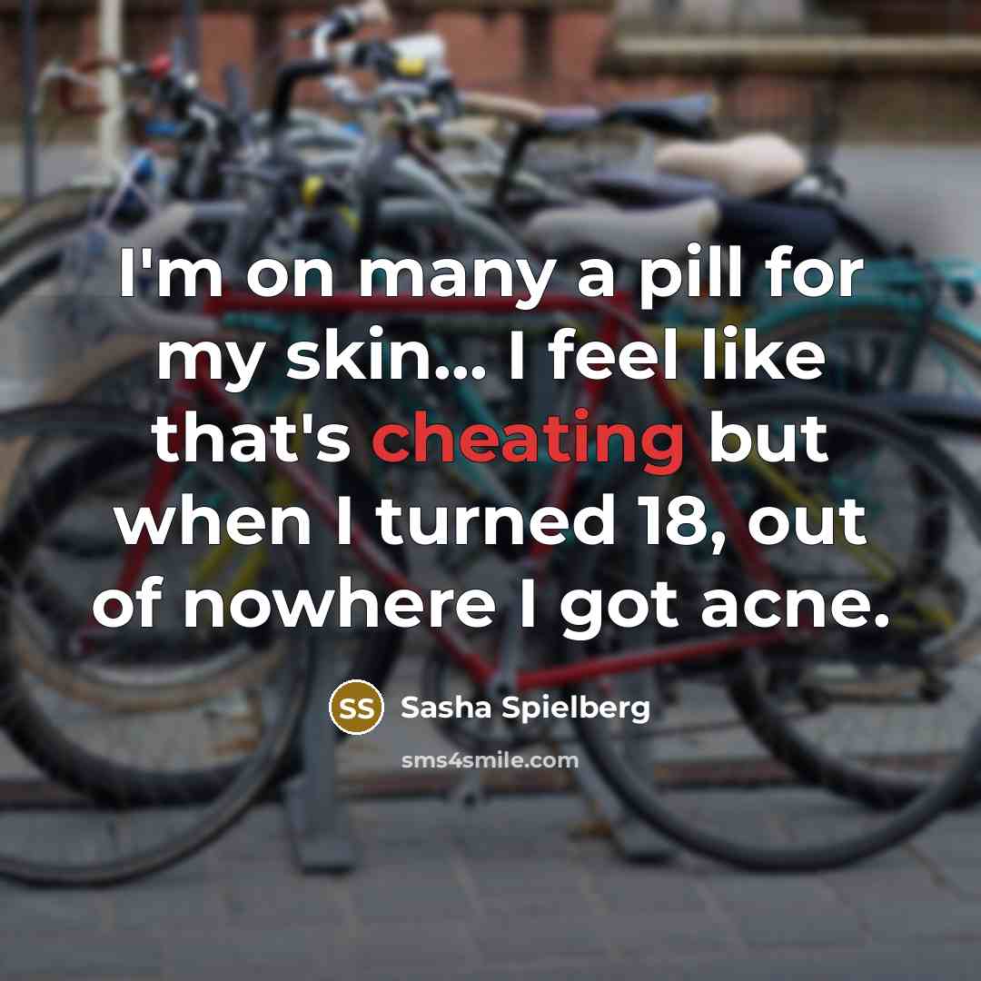 “I'm on many a pill for my skin... I feel…” quote by Sasha Spielberg