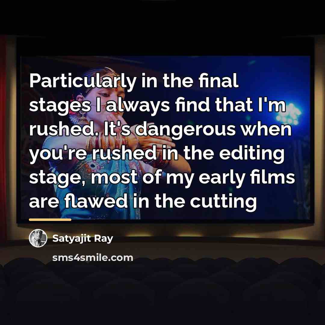 “Particularly in the final stages I always find that I'm…” quote by Satyajit Ray