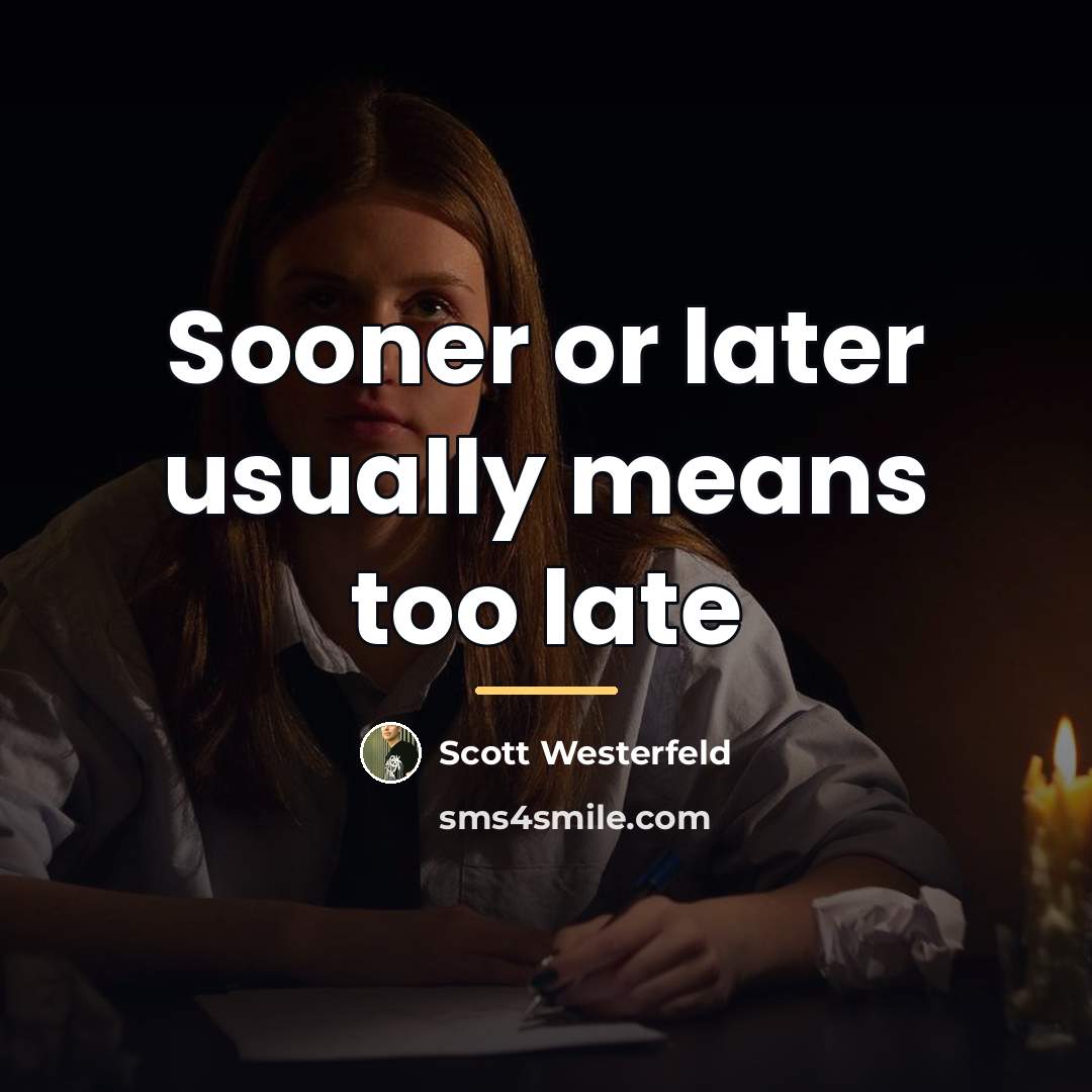 “Sooner or later usually means too late…” quote by Scott Westerfeld