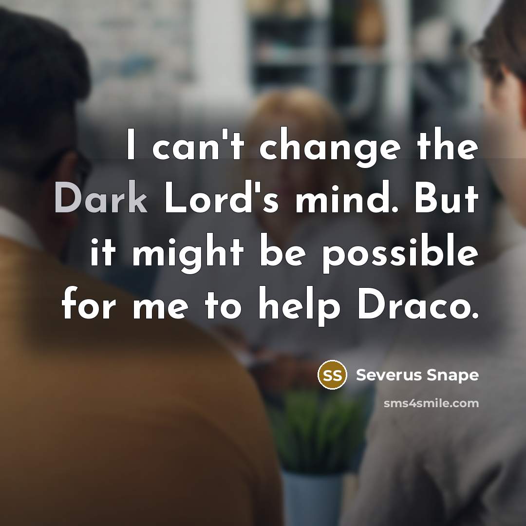 “I can't change the Dark Lord's mind. But it might…” quote by Severus Snape
