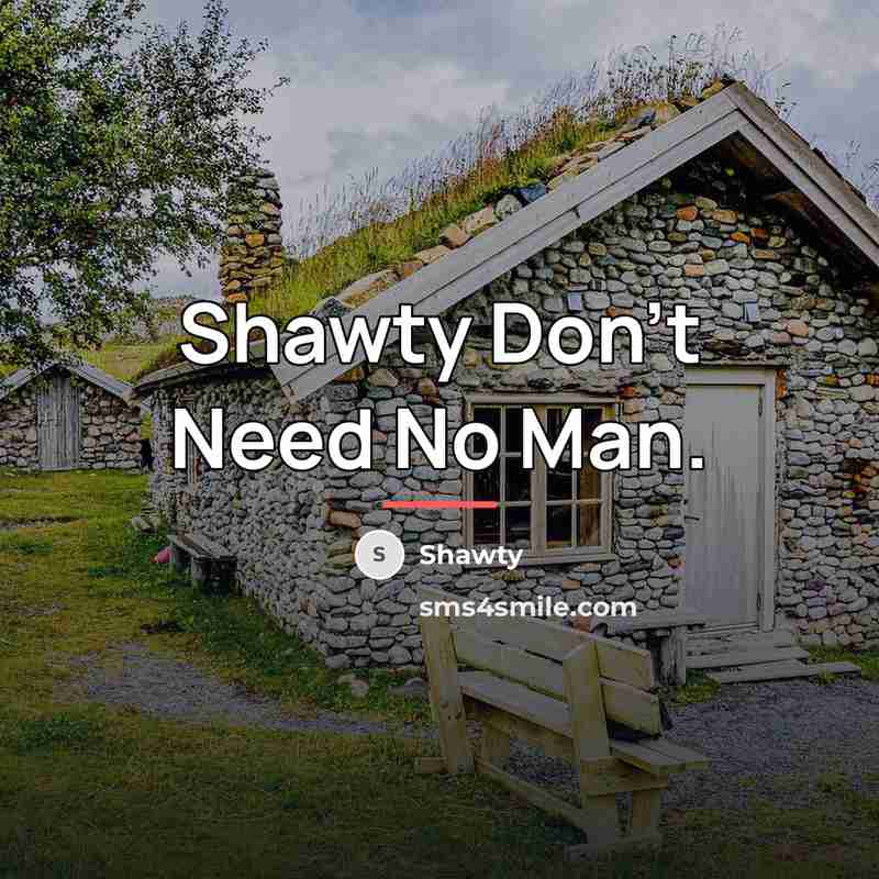“Shawty Don't Need No Man.…” quote by Shawty