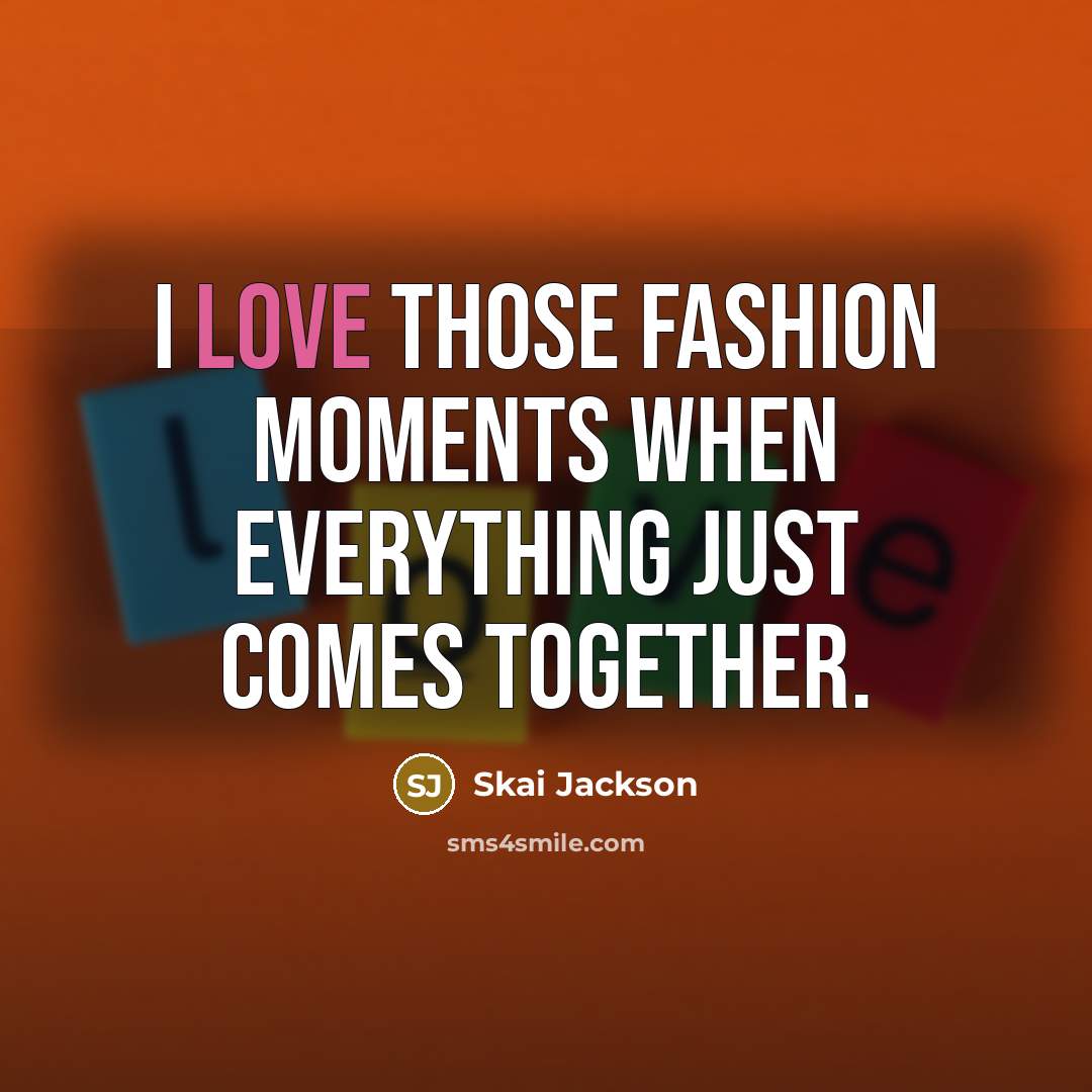 “I love those fashion moments when everything just comes together.…” quote by Skai Jackson