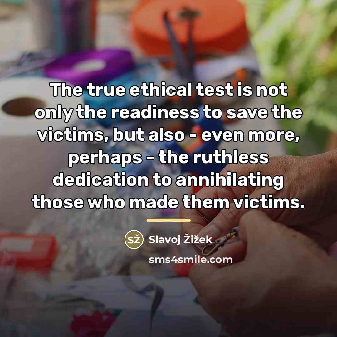 “The true ethical test is not only the readiness to…” quote by Slavoj Žižek