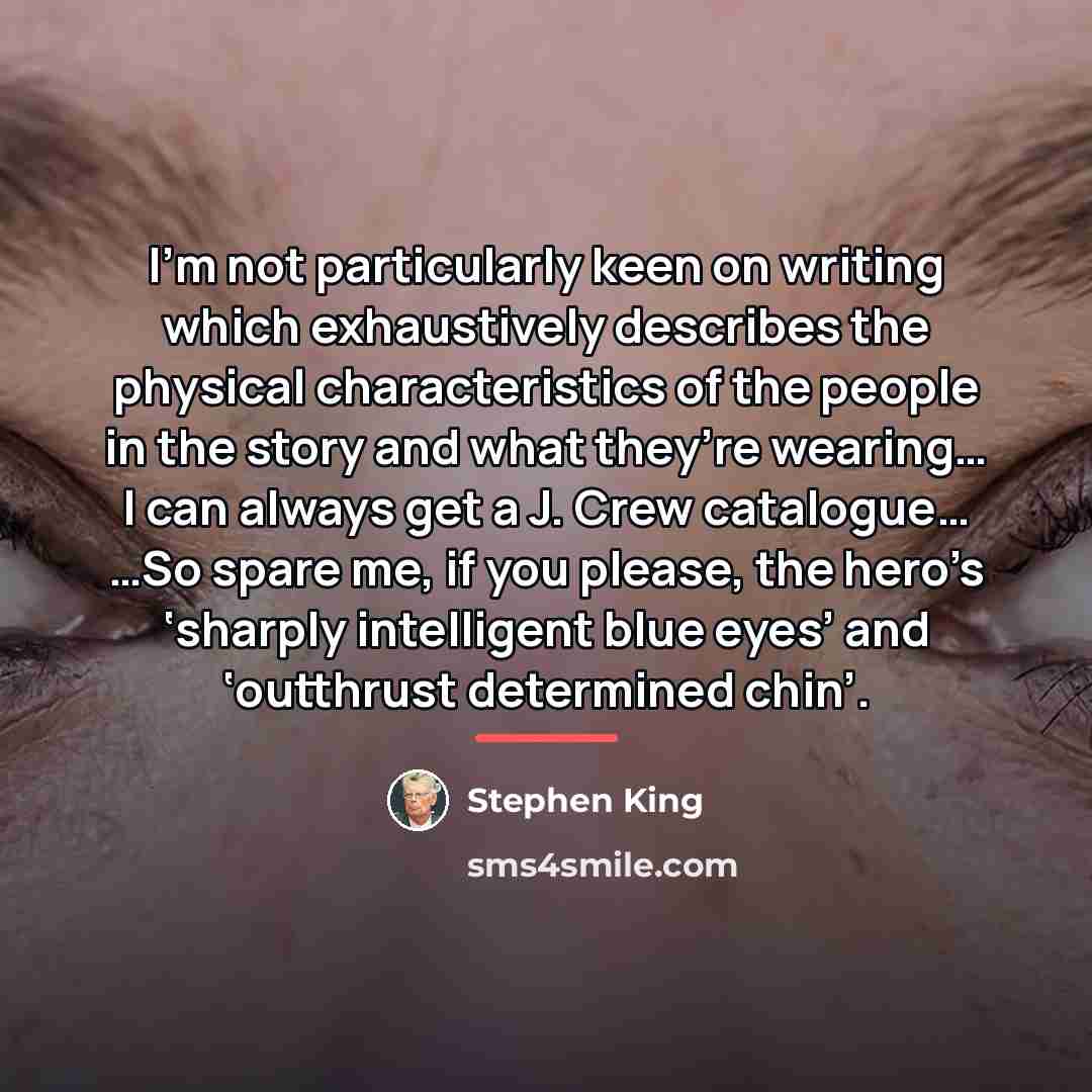 “I’m not particularly keen on writing which exhaustively describes the…” quote by Stephen King