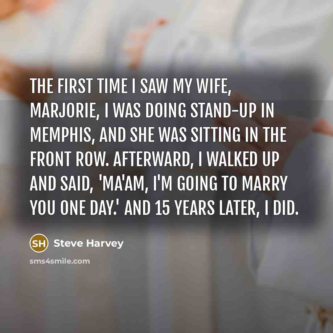 “The first time I saw my wife, Marjorie, I was…” quote by Steve Harvey