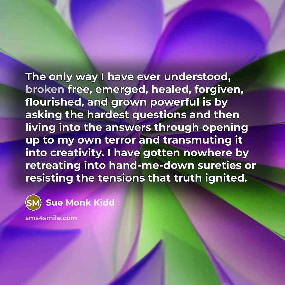 “The only way I have ever understood, broken free, emerged,…” quote by Sue Monk Kidd