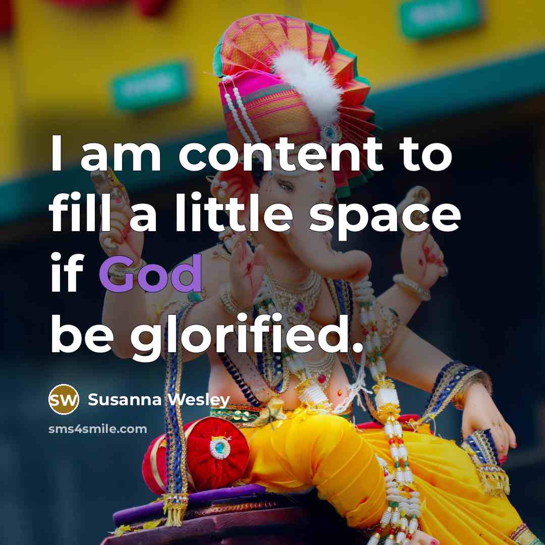 “I am content to fill a little space if God…” quote by Susanna Wesley