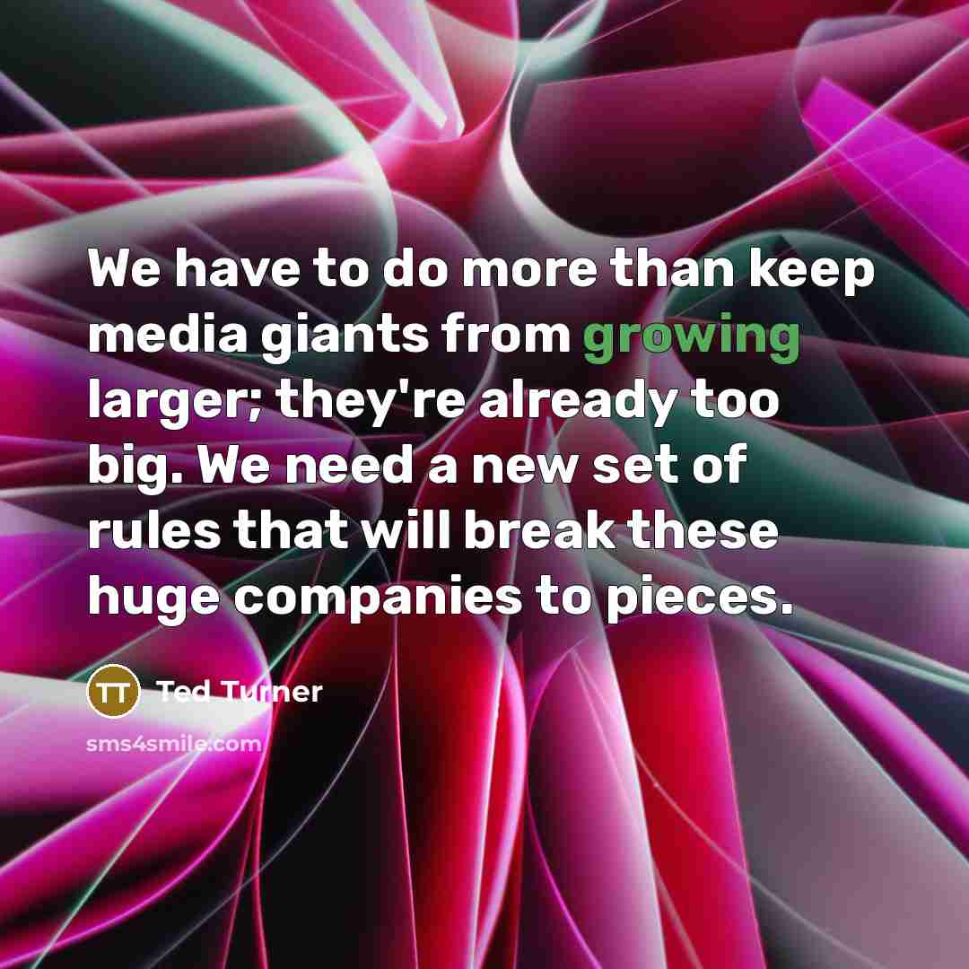 “We have to do more than keep media giants from…” quote by Ted Turner