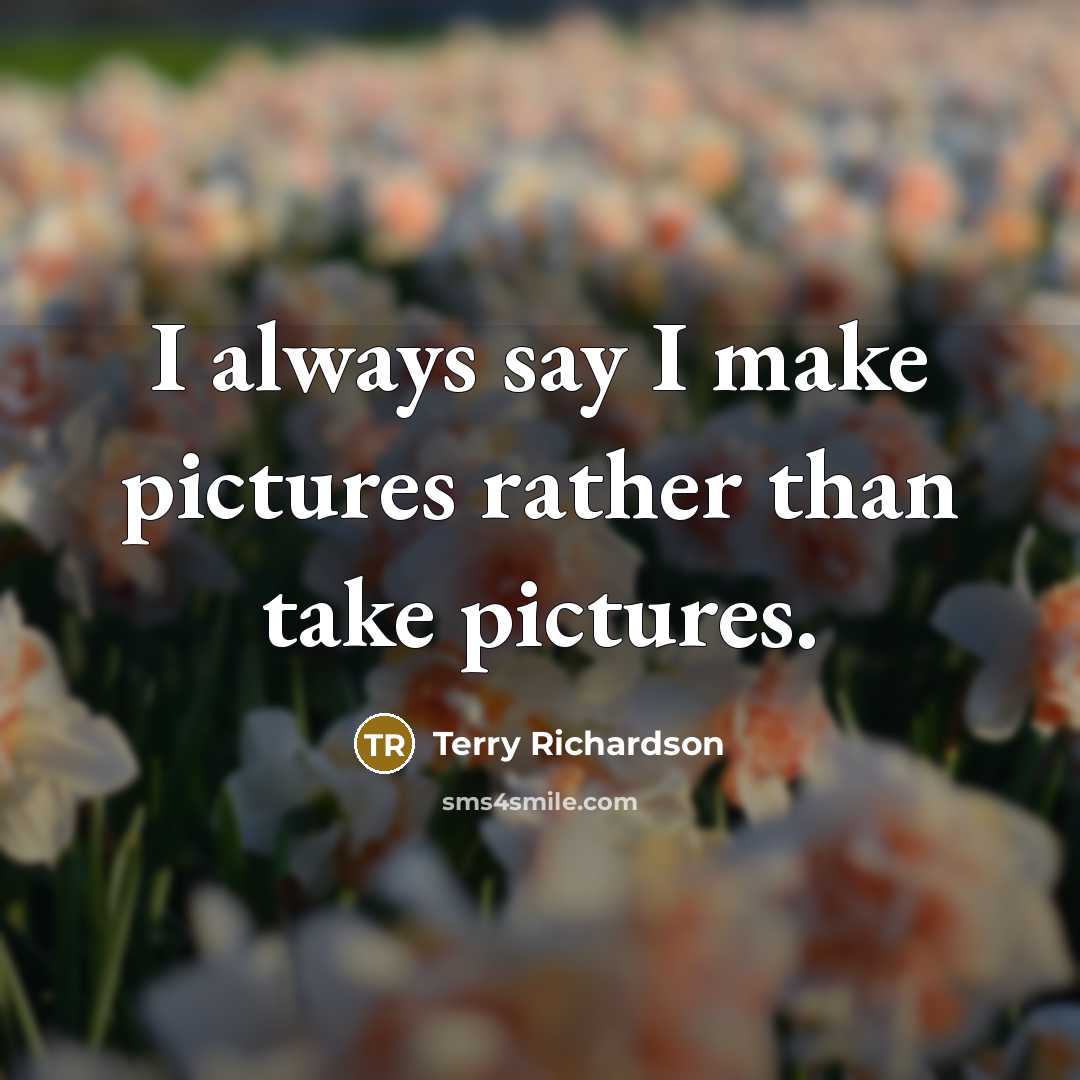 “I always say I make pictures rather than take pictures.…” quote by Terry Richardson