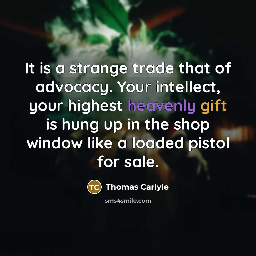 “It is a strange trade that of advocacy. Your intellect,…” quote by Thomas Carlyle