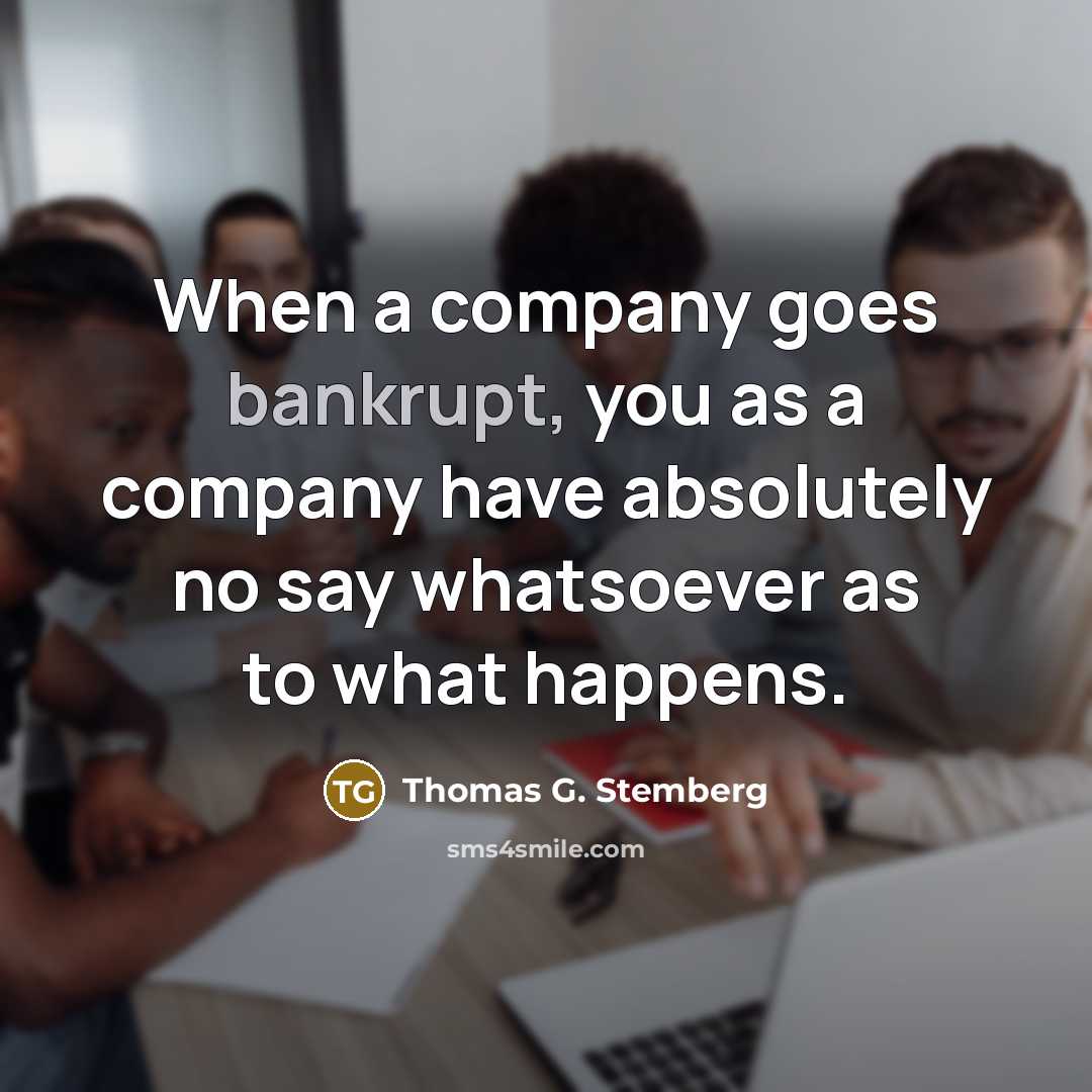 “When a company goes bankrupt, you as a company have…” quote by Thomas G. Stemberg