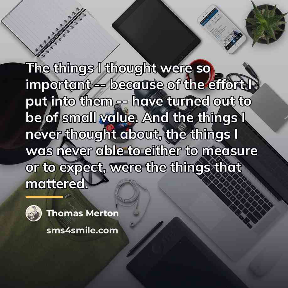 “The things I thought were so important -- because of…” quote by Thomas Merton