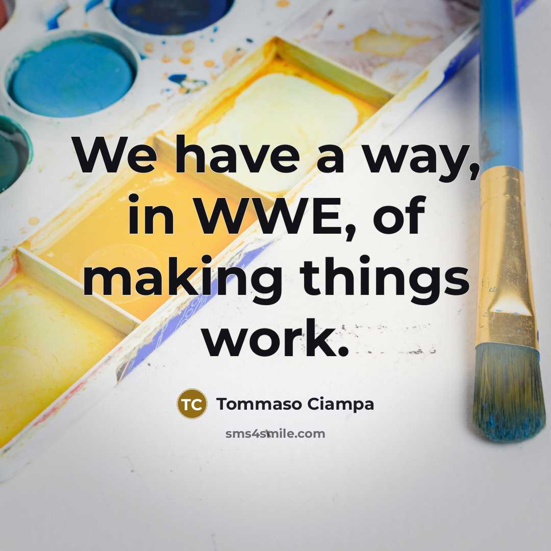 “We have a way, in WWE, of making things work.…” quote by Tommaso Ciampa