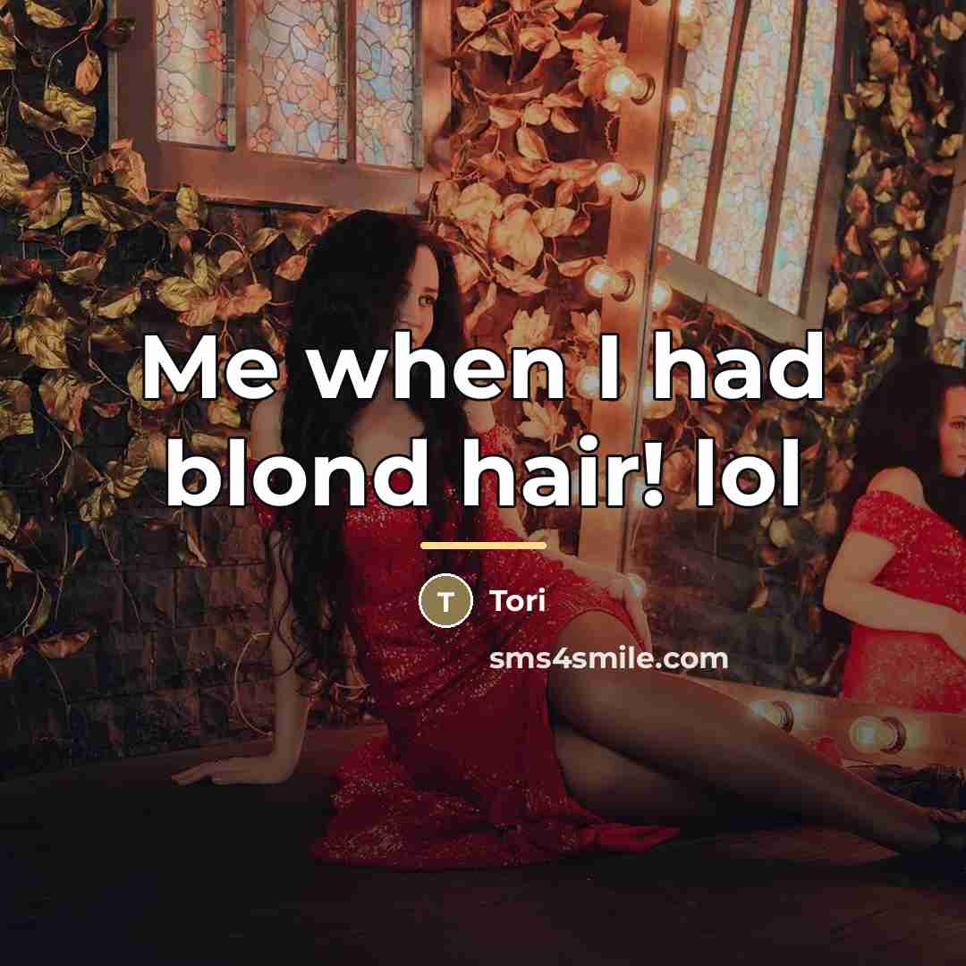 “Me when I had blond hair! lol…” quote by Tori