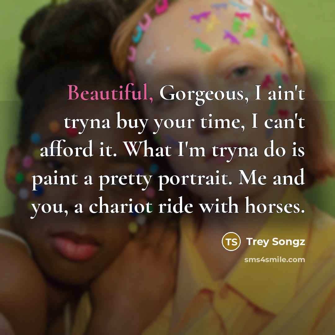 “Beautiful, Gorgeous, I ain't tryna buy your time, I can't…” quote by Trey Songz